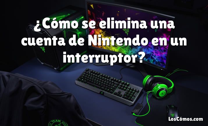 ¿Cómo se elimina una cuenta de Nintendo en un interruptor?