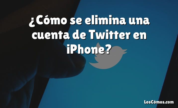 ¿Cómo se elimina una cuenta de Twitter en iPhone?