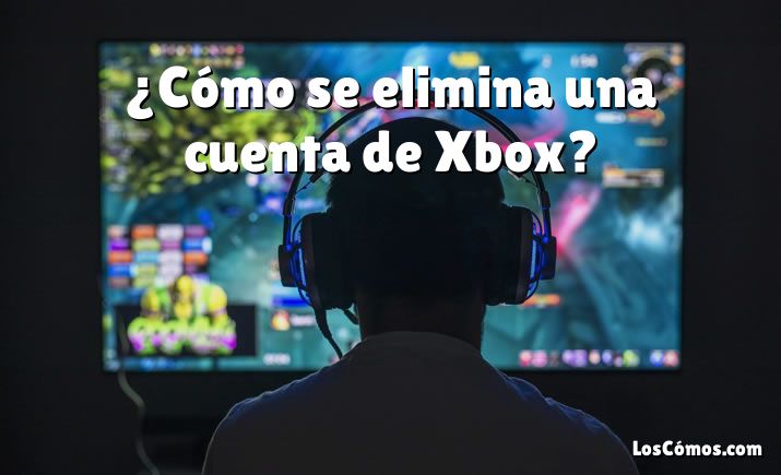 ¿Cómo se elimina una cuenta de Xbox?