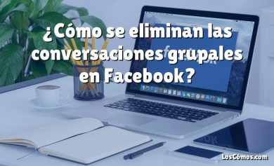 ¿Cómo se eliminan las conversaciones grupales en Facebook?