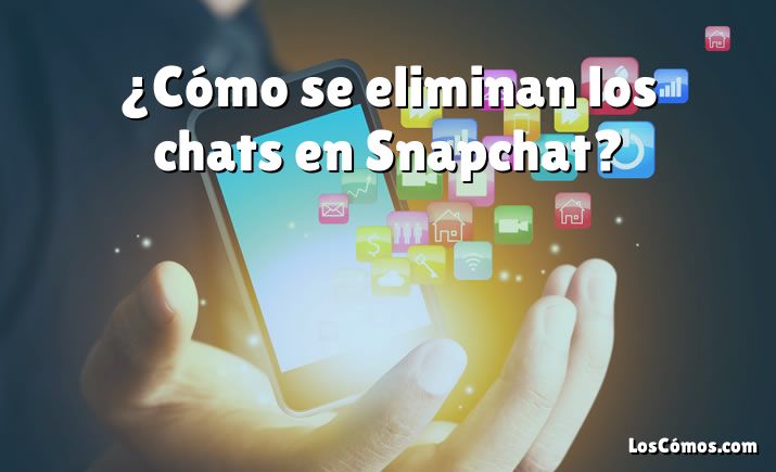 ¿Cómo se eliminan los chats en Snapchat?