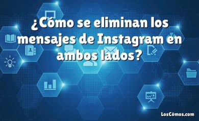 ¿Cómo se eliminan los mensajes de Instagram en ambos lados?