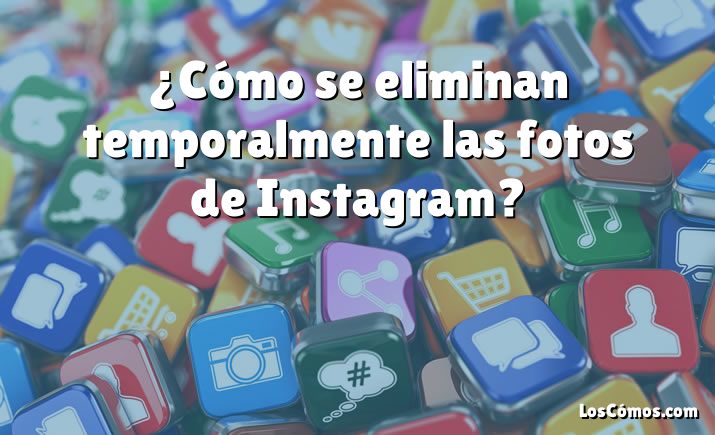 ¿Cómo se eliminan temporalmente las fotos de Instagram?