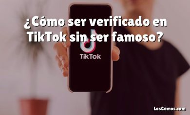¿Cómo ser verificado en TikTok sin ser famoso?