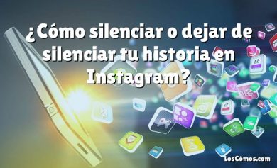 ¿Cómo silenciar o dejar de silenciar tu historia en Instagram?