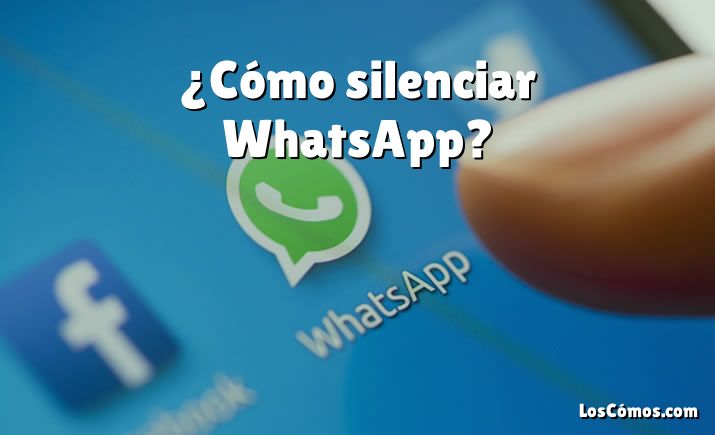 ¿Cómo silenciar WhatsApp?