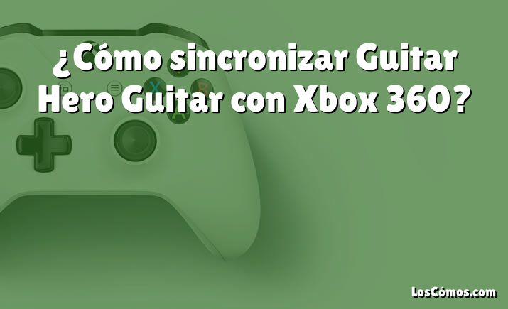 ¿Cómo sincronizar Guitar Hero Guitar con Xbox 360?