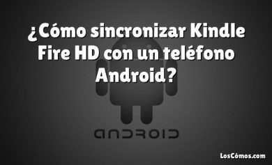 ¿Cómo sincronizar Kindle Fire HD con un teléfono Android?