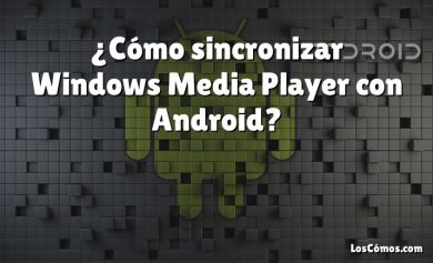 ¿Cómo sincronizar Windows Media Player con Android?