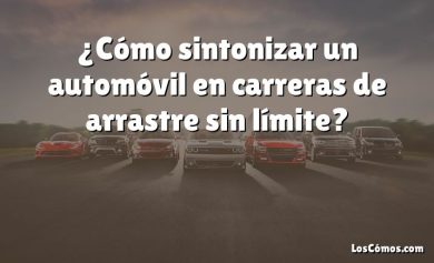 ¿Cómo sintonizar un automóvil en carreras de arrastre sin límite?