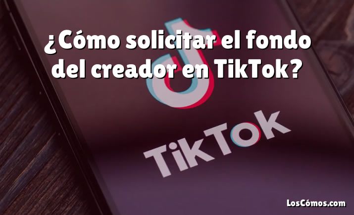 ¿Cómo solicitar el fondo del creador en TikTok?