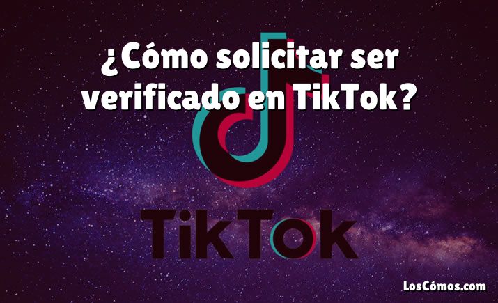 ¿Cómo solicitar ser verificado en TikTok?