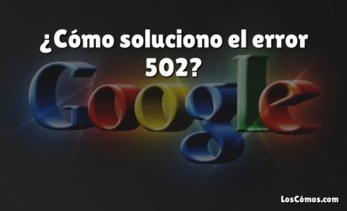 ¿Cómo soluciono el error 502?