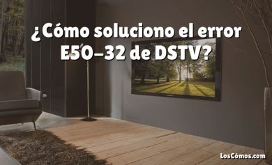 ¿Cómo soluciono el error E50-32 de DSTV?