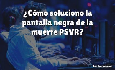 ¿Cómo soluciono la pantalla negra de la muerte PSVR?