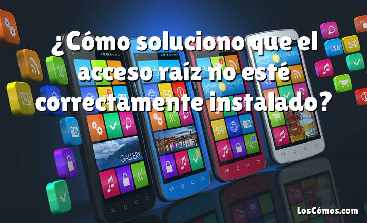 ¿Cómo soluciono que el acceso raíz no esté correctamente instalado?