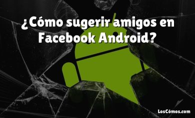 ¿Cómo sugerir amigos en Facebook Android?