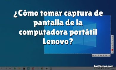 ¿Cómo tomar captura de pantalla de la computadora portátil Lenovo?