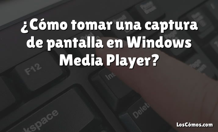 ¿Cómo tomar una captura de pantalla en Windows Media Player?