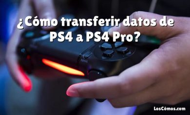 ¿Cómo transferir datos de PS4 a PS4 Pro?