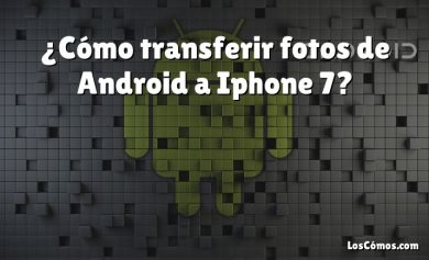 ¿Cómo transferir fotos de Android a Iphone 7?