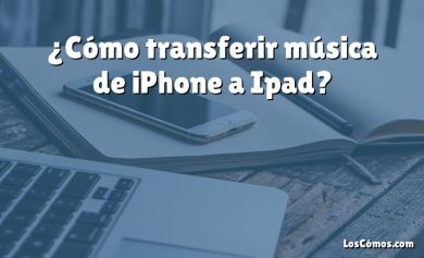 ¿Cómo transferir música de iPhone a Ipad?