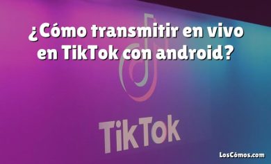 ¿Cómo transmitir en vivo en TikTok con android?