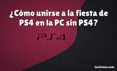 ¿Cómo unirse a la fiesta de PS4 en la PC sin PS4?