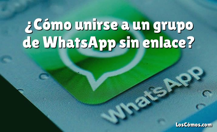 ¿Cómo unirse a un grupo de WhatsApp sin enlace?