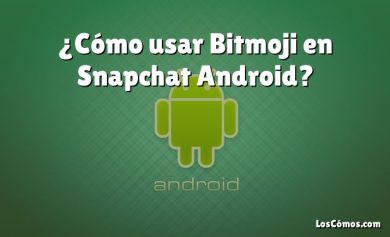 ¿Cómo usar Bitmoji en Snapchat Android?