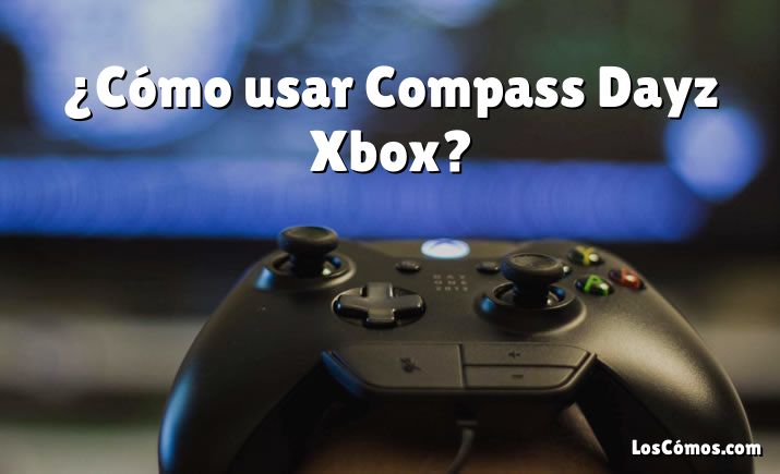 ¿Cómo usar Compass Dayz Xbox?
