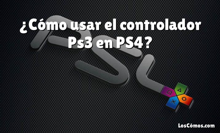 ¿Cómo usar el controlador Ps3 en PS4?