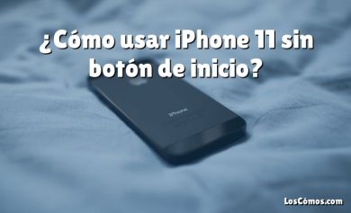 ¿Cómo usar iPhone 11 sin botón de inicio?