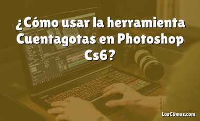 ¿Cómo usar la herramienta Cuentagotas en Photoshop Cs6?