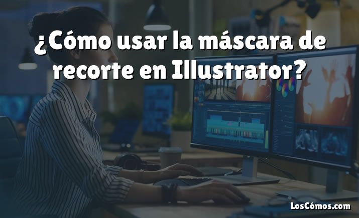 ¿Cómo usar la máscara de recorte en Illustrator?