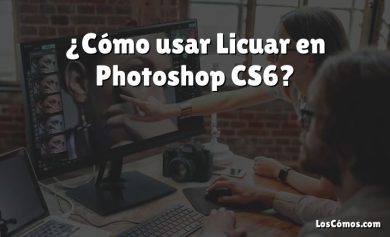 ¿Cómo usar Licuar en Photoshop CS6?