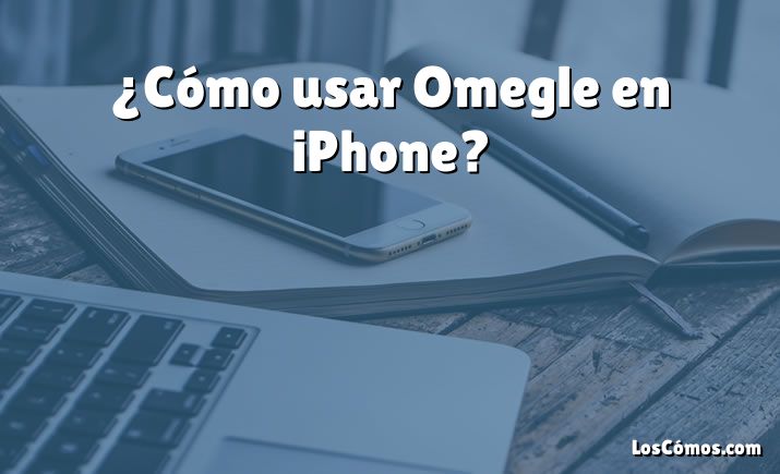 ¿Cómo usar Omegle en iPhone?