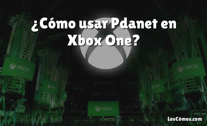 ¿Cómo usar Pdanet en Xbox One?