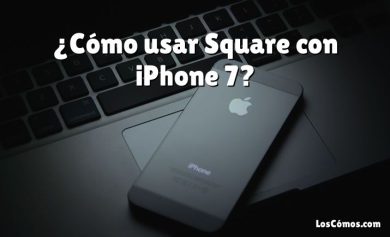 ¿Cómo usar Square con iPhone 7?