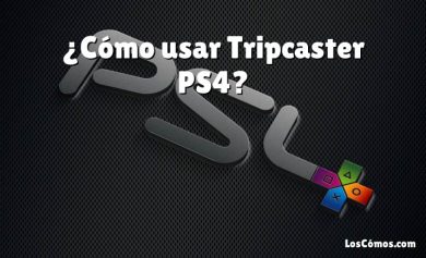 ¿Cómo usar Tripcaster PS4?