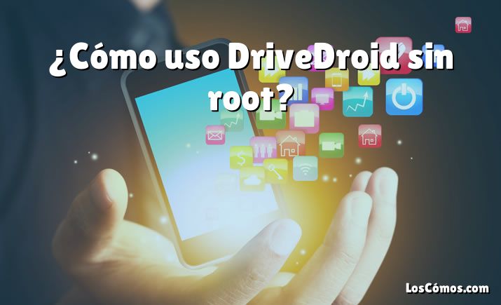 ¿Cómo uso DriveDroid sin root?