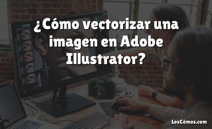 ¿Cómo vectorizar una imagen en Adobe Illustrator?