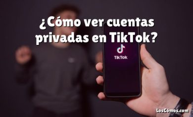 ¿Cómo ver cuentas privadas en TikTok?