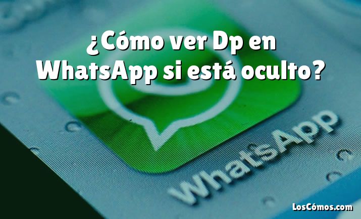 ¿Cómo ver Dp en WhatsApp si está oculto?