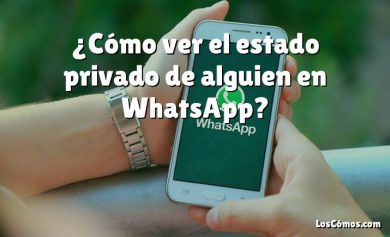 ¿Cómo ver el estado privado de alguien en WhatsApp?