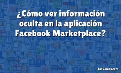 ¿Cómo ver información oculta en la aplicación Facebook Marketplace?