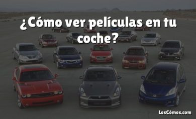 ¿Cómo ver películas en tu coche?