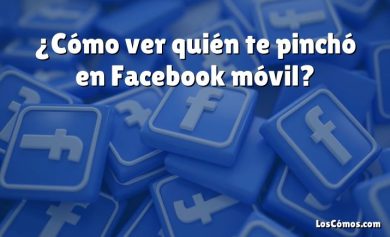 ¿Cómo ver quién te pinchó en Facebook móvil?