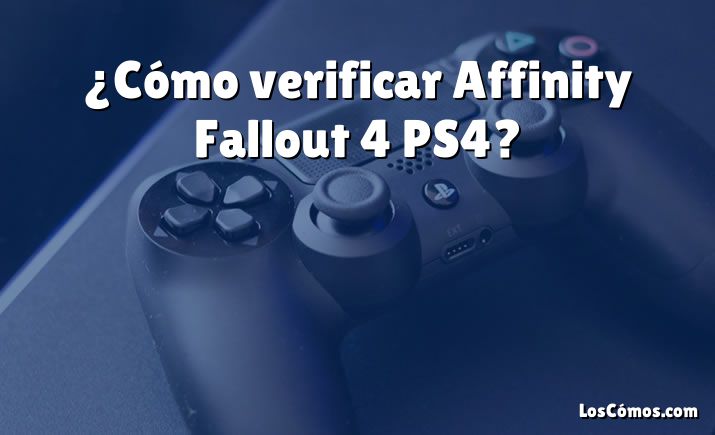 ¿Cómo verificar Affinity Fallout 4 PS4?