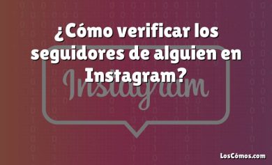 ¿Cómo verificar los seguidores de alguien en Instagram?